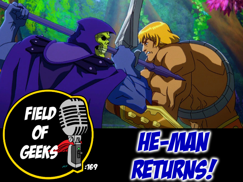 FIELD of GEEKS 169 - HE-MAN RETURNS! episode artwork
