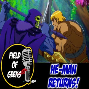 FIELD of GEEKS 169 - HE-MAN RETURNS!