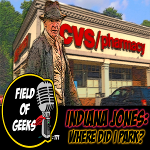 FIELD of GEEKS 171 - INDIANA JONES: WHERE DID I PARK?