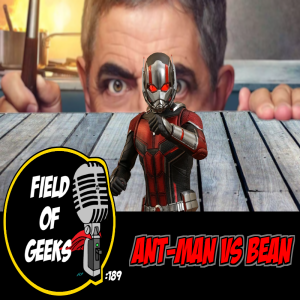 FIELD of GEEKS 189 - ANT-MAN vs BEAN