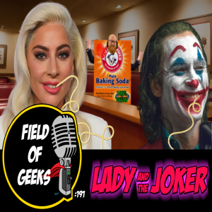 FIELD of GEEKS 191 - LADY and the JOKER