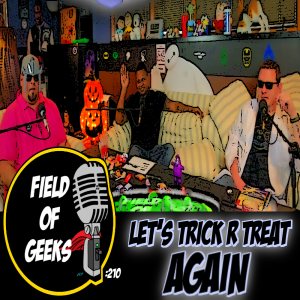 FIELD of GEEKS 210 - Let’s Trick R Treat AGAIN