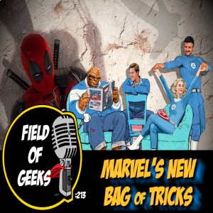 FIELD of GEEKS 213 - MARVEL'S NEW BAG of TRICKS