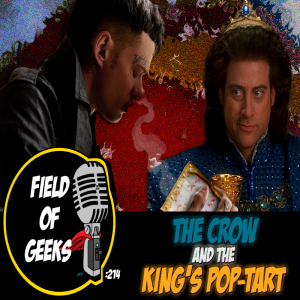 FIELD of GEEKS 214 – THE CROW and the KING’S POP-TART