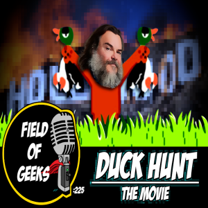 FIELD of GEEKS 225 - DUCK HUNT The Movie