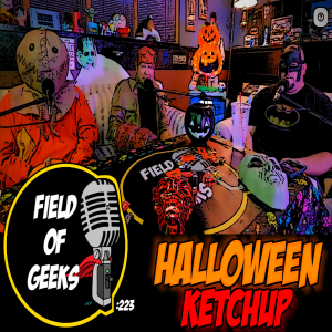 FIELD of GEEKS 223 – HALLOWEEN KETCHUP