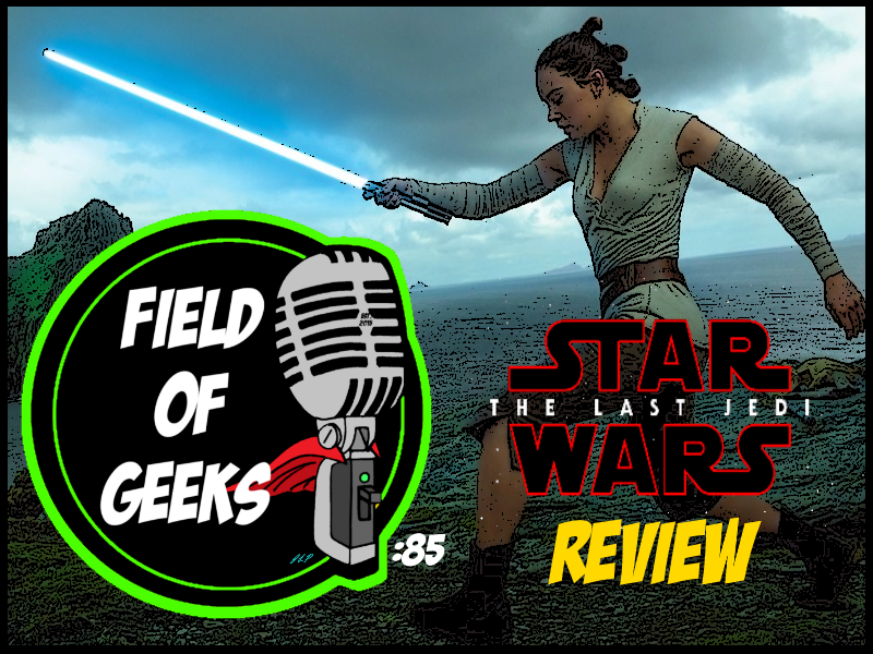 Episode 85 - Star Wars: The Last Jedi Review