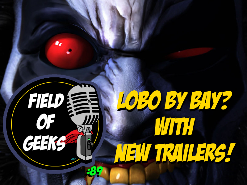 Episode 89 - LOBO BY BAY? WITH NEW TRAILERS!