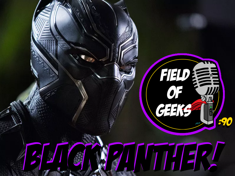 Episode 90 - BLACK PANTHER!