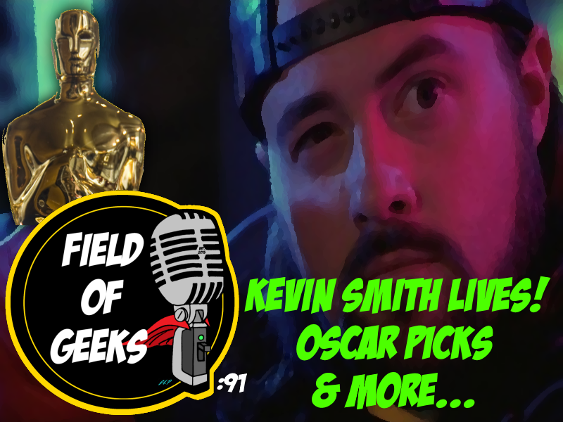 Episode 91 - KEVIN SMITH LIVES! OSCAR PICKS, and MORE...