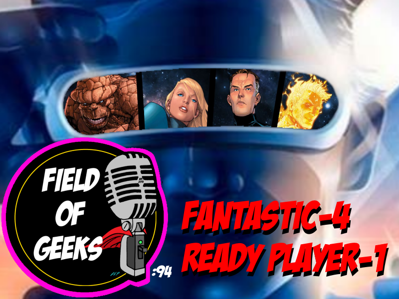 Episode 94 - FANTASTIC-4, READY PLAYER-1