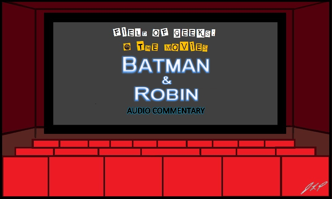 Field of Geeks @ the Movies! ”Batman & Robin” Audio Commentary