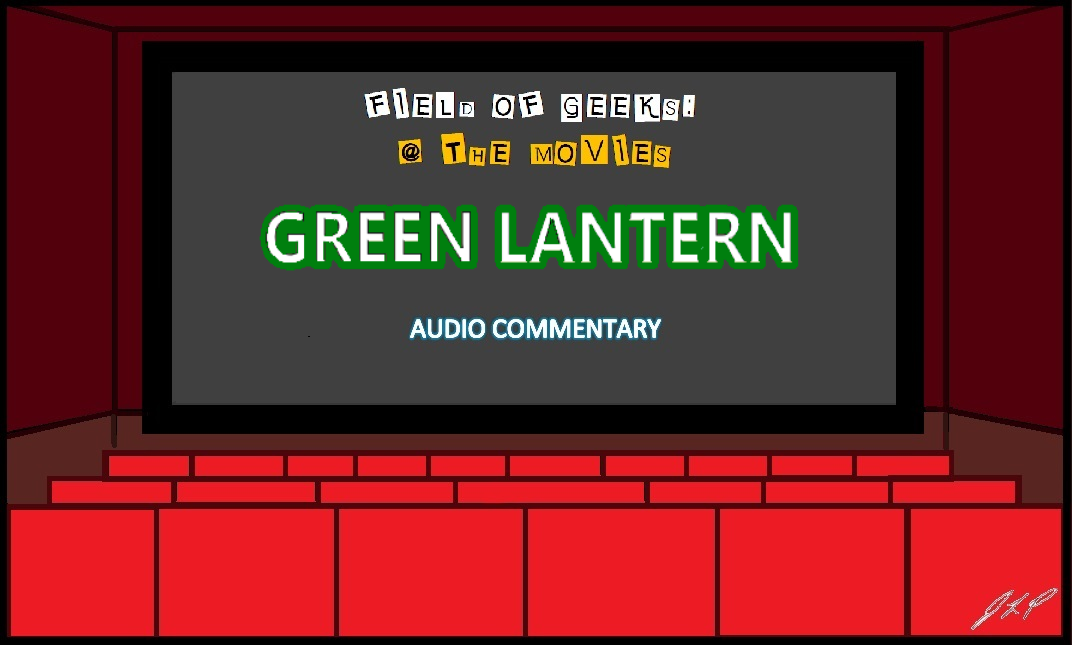 Field of Geeks @ the Movies! ”Green Lantern” Audio Commentary