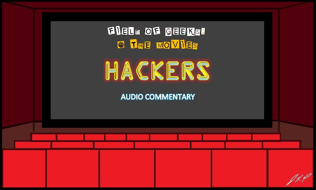 Field of Geeks @ the Movies! ”Hackers” Audio Commentary