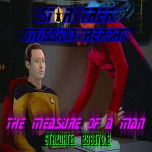 STAR TREK: MISSION REPORT - THE MEASURE of A MAN (Stardate 298973.2)