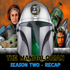 FIELD of GEEKS SPECIALS - The Mandalorian: Season Two - Recap