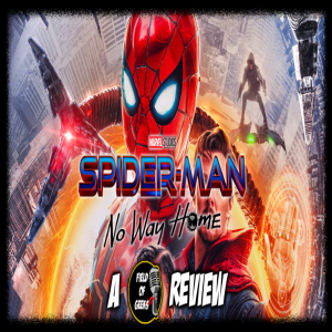 SPIDER-MAN: No Way Home - A FIELD of GEEKS REVIEW