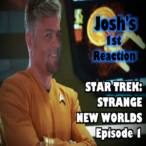 JOSH’S 1st THOUGHTS on Star Trek: Strange New Worlds Episode 1