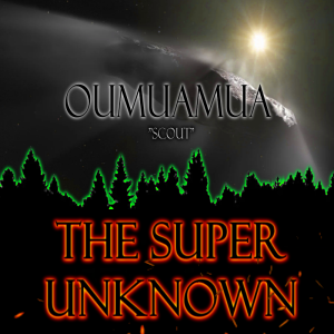 The SUPER UNKNOWN - OUMUAMUA
