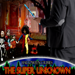 The SUPER UNKNOWN - HALLOWEEN CRIMES