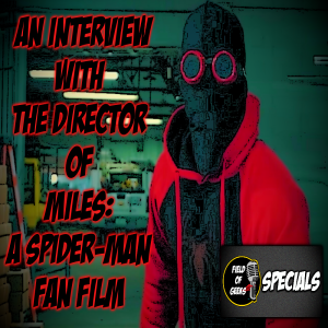 FIELD of GEEKS SPECIALS - An Interview with the Director of MILES: A Spider-Man Fan Film