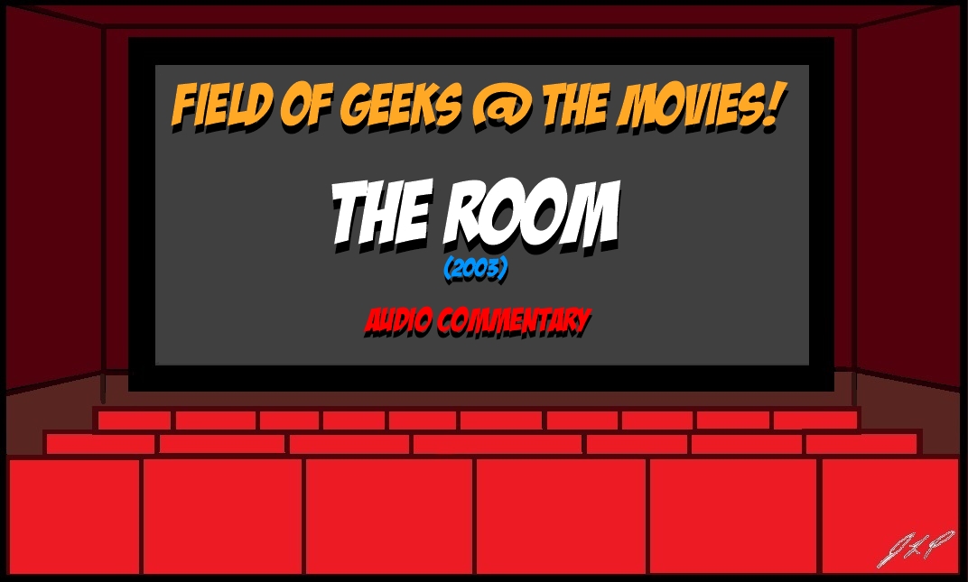 Field of Geeks @ the Movies! ”The Room (2003)” Audio Commentary