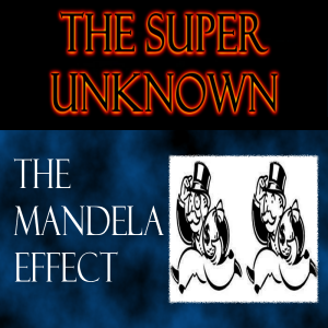 FIELD of GEEKS Presents...THE SUPER UNKNOWN: The Mandela Effect