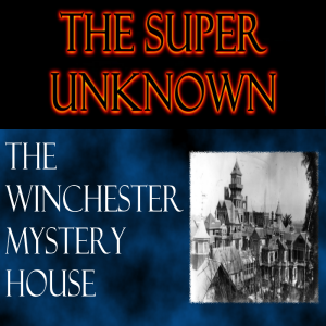 FIELD of GEEKS Presents...THE SUPER UNKNOWN: The Winchester Mystery House