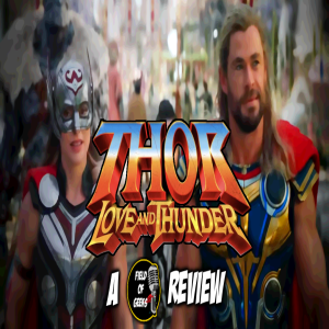 THOR: Love and Thunder - A FIELD of GEEKS REVIEW