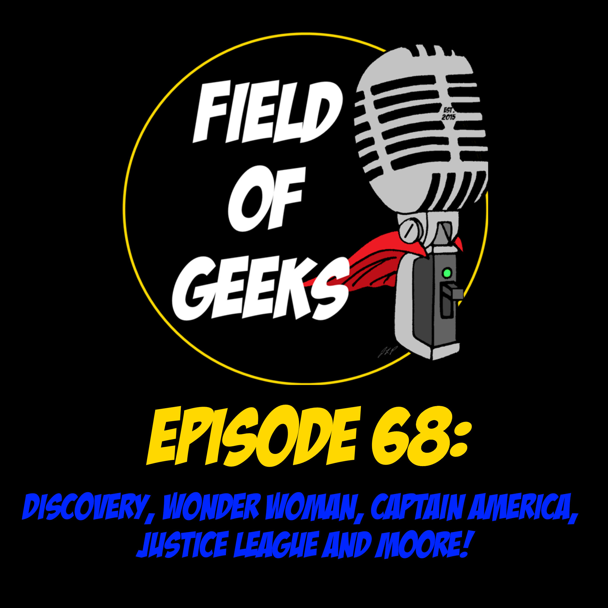 Episode 68 - DISCOVERY, WONDER WOMAN, CAPTAIN AMERICA, JUSTICE LEAGUE AND MOORE!