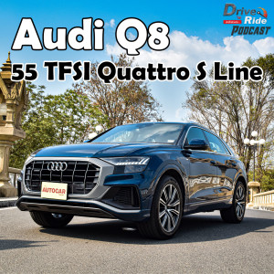 Drive N'Ride EP.21 | Audi Q8 55 TFSI Quattro S Line