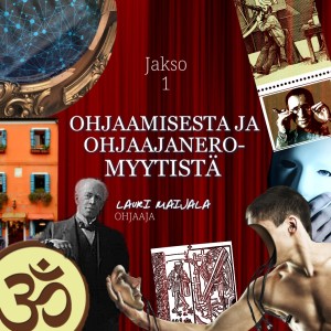 Jakso 1: Ohjaamisesta ja ohjaajaneromyytistä - Lauri Maijala