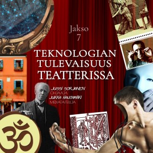 Jakso 7: Teknologia ja sen tulevaisuus teatterissa - Jussi Sorjanen ja Jukka Hautamäki