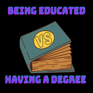 Being Educated vs Having a Degree