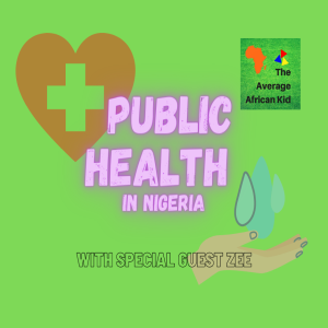 Unpacking Public Health in Nigeria (with Special Guest Oshoze Kadiri)