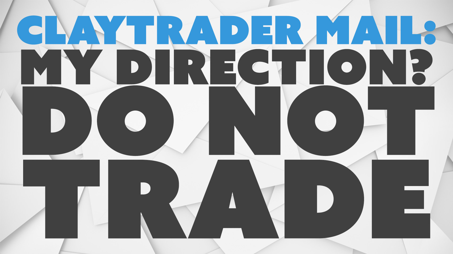 My Direction? DO NOT Trade.