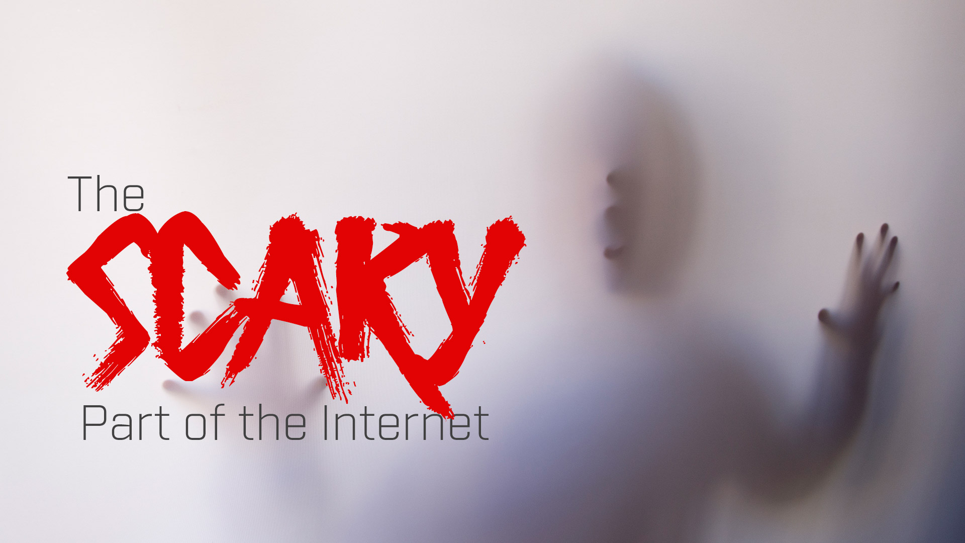 The Scary Part of the Internet