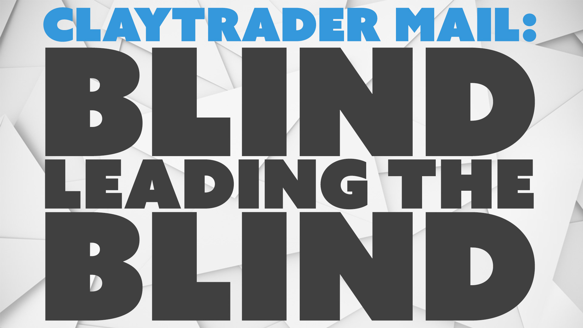 ClayTrader Mail: Blind Leading the Blind.