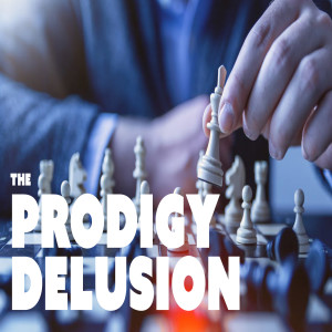 The Prodigy Delusion