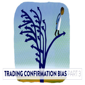 Trading Confirmation Bias - Part 3