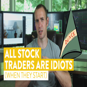 Trading Truth | All Stock Traders Get Started As Idiots (and that's okay...)