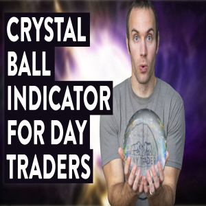 The Crystal Ball Indicator For Day Traders (1 Question...)