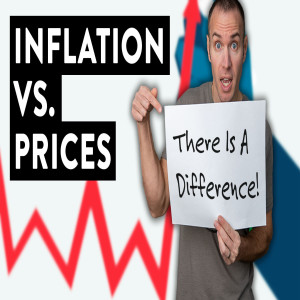 Inflation vs. Prices - There’s a Difference!