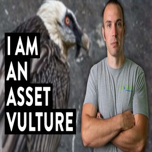 I’m an Asset Vulture… (are you?)