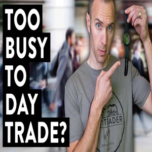 Super Busy? You Can STILL be a Day Trader!