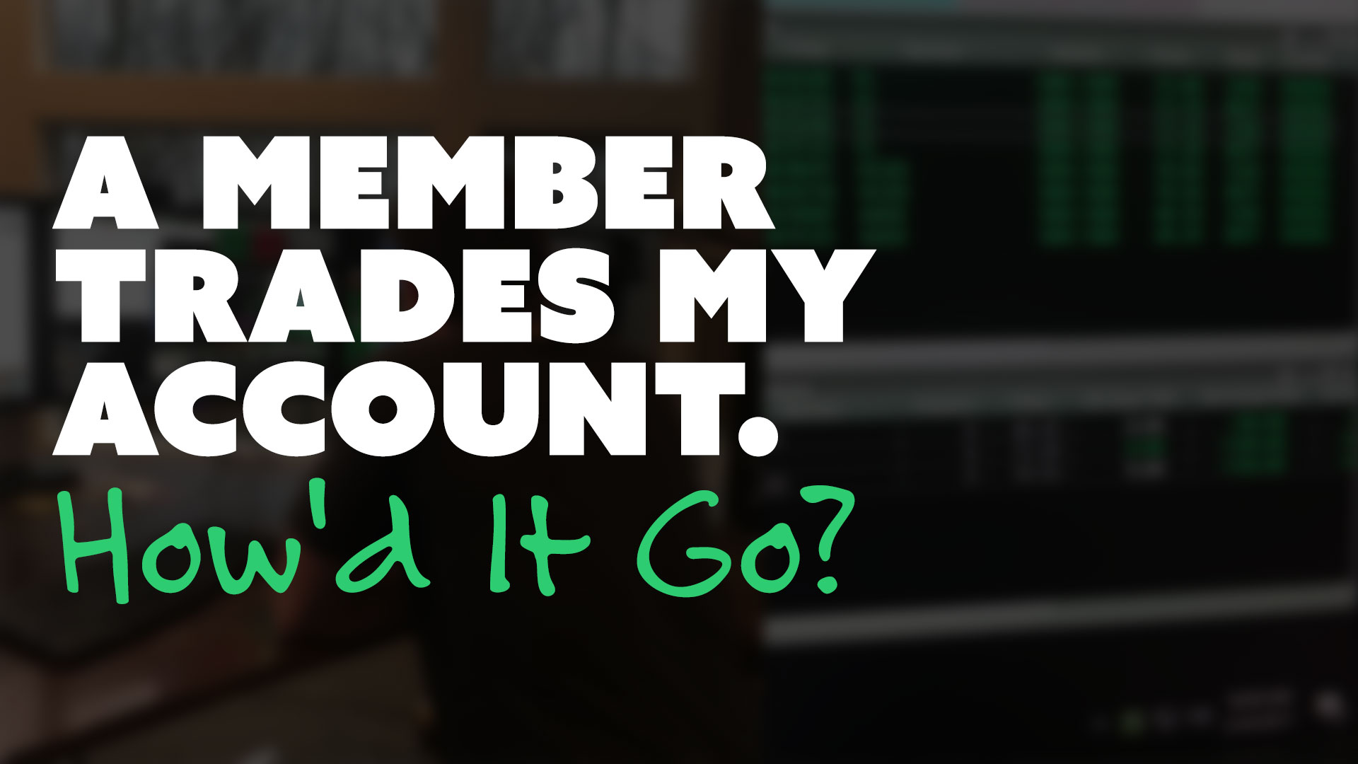 A Member Trades My Account. How'd It Go?