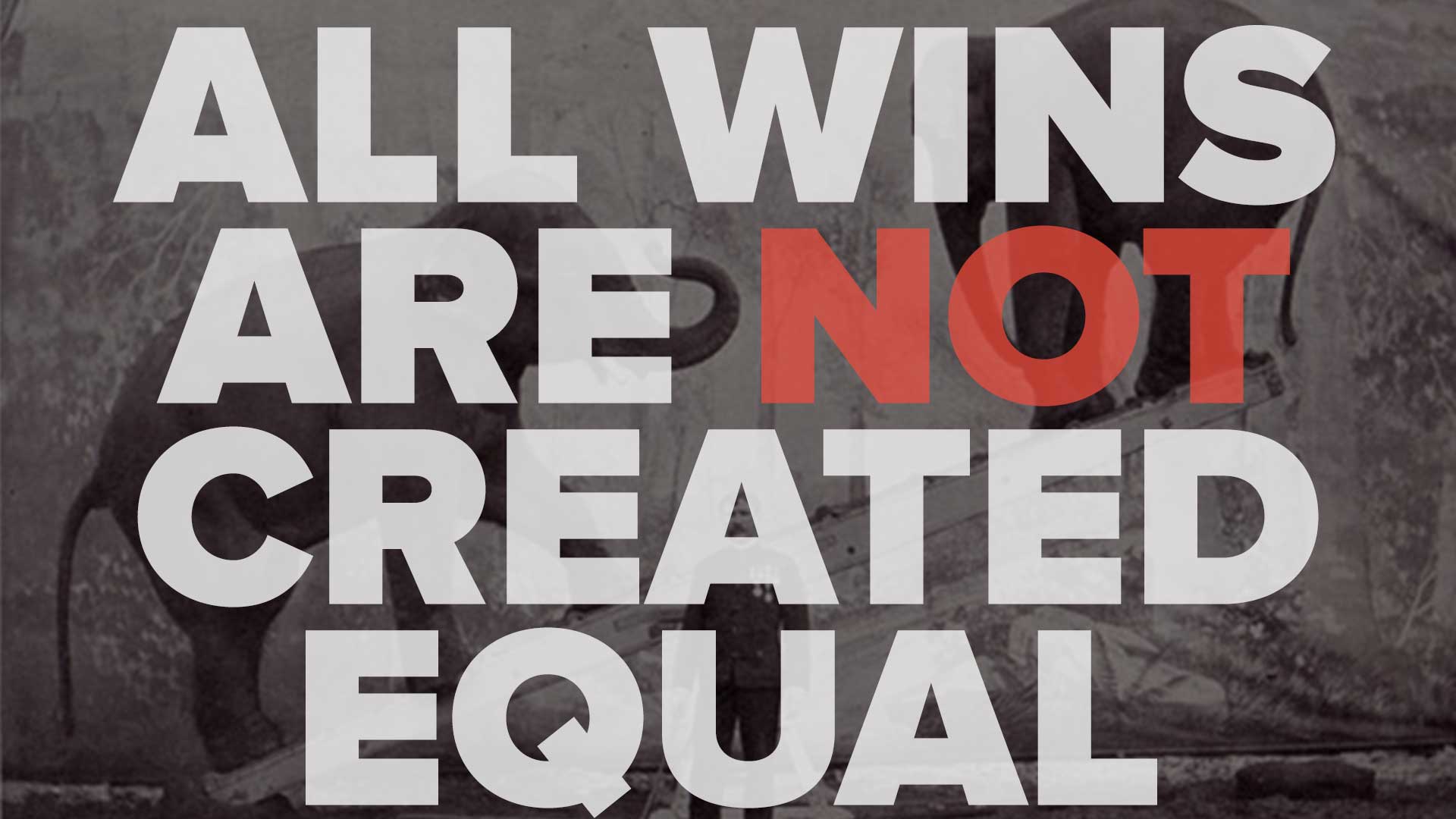 All Wins Are NOT Created Equal