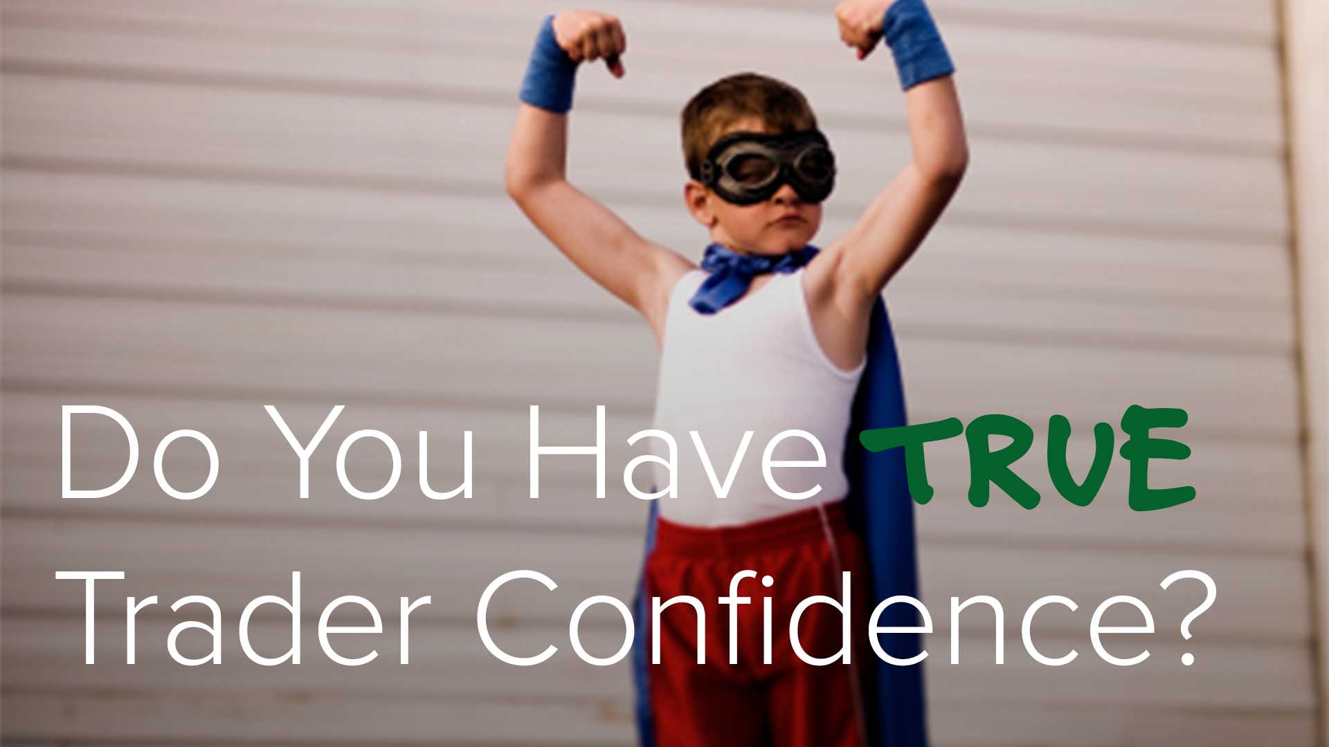 Learn to Trade: Do You Have True Trader Confidence 