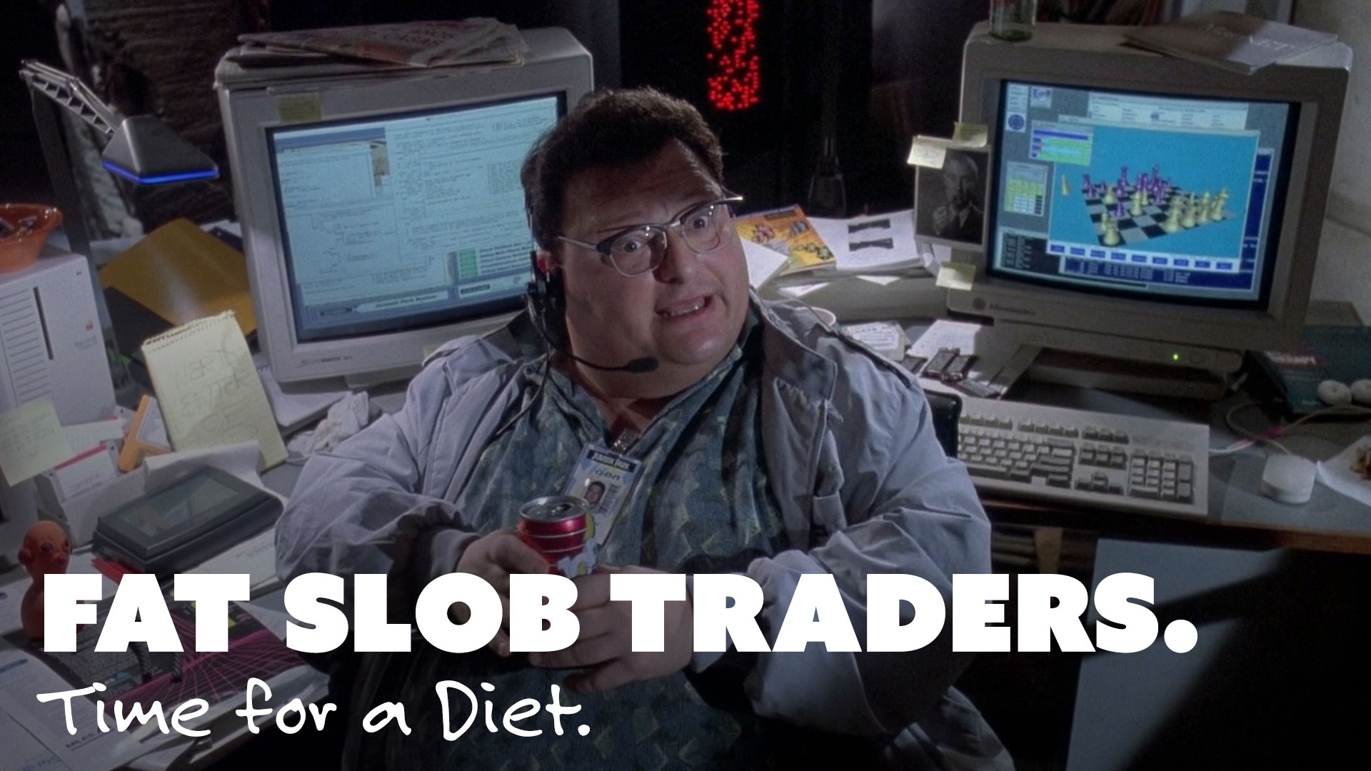 Fat Slob Traders. Time for a Diet.