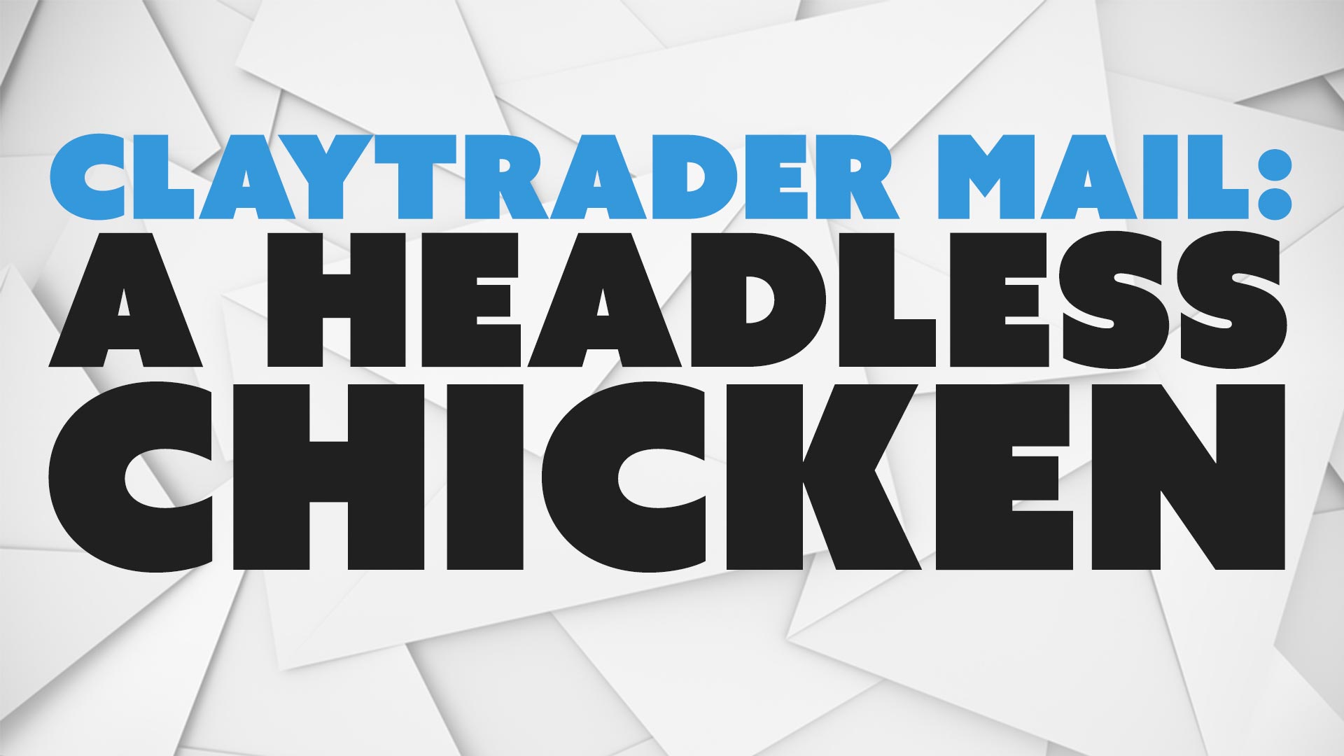 ClayTrader Mail: A Headless Chicken